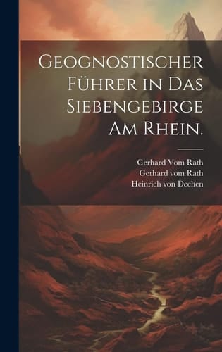Geognostischer Führer in das Siebengebirge am Rhein.