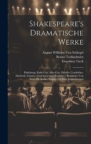 Shakespeare's Dramatische Werke Einleitung. Ende Gut, Alles Gut. Othello. Cymbeline. Macbeth. Citaten- Und Sentenzen-Register / Bearbeitet Von Ernst Hermann. Register Zu Den Anmerkungen