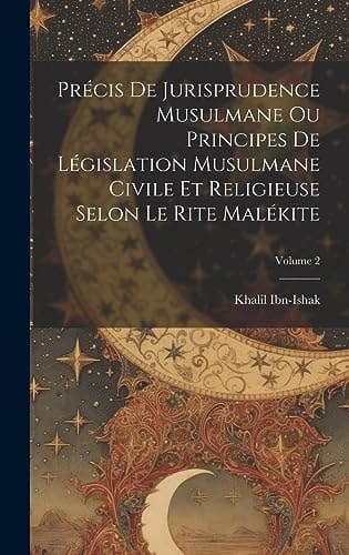 Précis De Jurisprudence Musulmane Ou Principes De Législation Musulmane Civile Et Religieuse Selon Le Rite Malékite; Volume 2