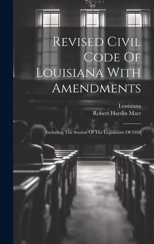 Revised Civil Code Of Louisiana With Amendments Including The Session Of The Legislature Of 1920