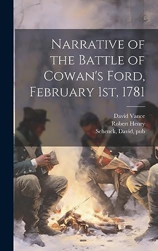 Narrative of the Battle of Cowan's Ford, February 1st, 1781