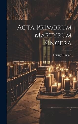 Acta Primorum Martyrum Sincera