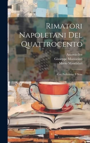 Rimatori Napoletani Del Quattrocento Con Prefazione E Note