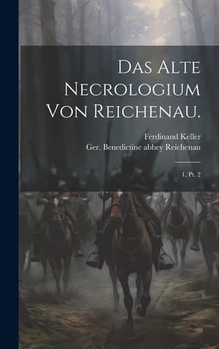 Das alte Necrologium von Reichenau. 1, pt. 2