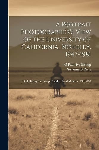 A Portrait Photographer's View of the University of California, Berkeley, 1947-1981 Oral History Transcript / and Related Material, 1981-198
