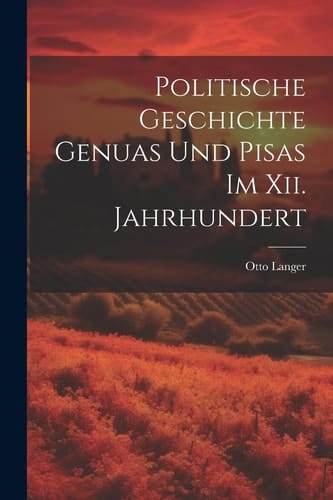 Politische Geschichte Genuas Und Pisas Im Xii. Jahrhundert