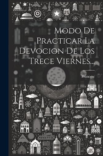 Modo De Practicar La Devocion De Los Trece Viernes...