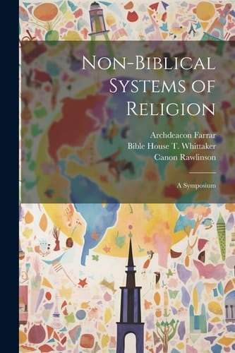 Non-Biblical Systems of Religion A Symposium