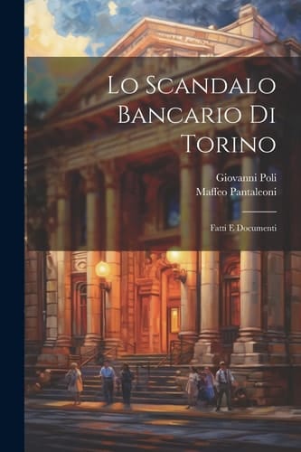 Lo Scandalo Bancario Di Torino Fatti e Documenti