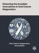 Detecting the Invisible Innovations in Oral Cancer Diagnostics