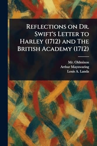 Reflections on Dr. Swift's Letter to Harley (1712) and The British Academy (1712)