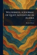 Wilderness, a Journal of Quiet Adventure in Alaska