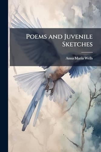 Poems and Juvenile Sketches