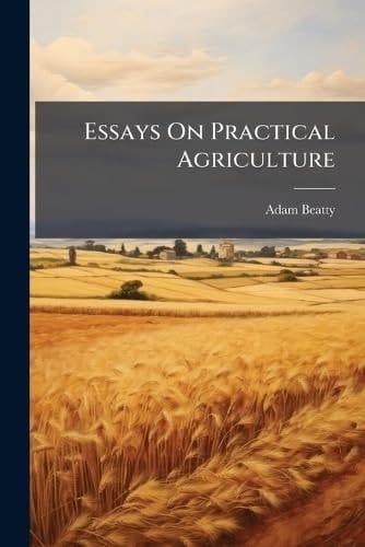 Essays On Practical Agriculture