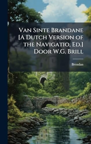 Van Sinte Brandane [a Dutch Version of the Navigatio, Ed. ] Door W. G. Brill
