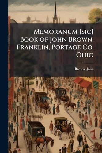 Memoranum [sic] Book of John Brown, Franklin, Portage Co. Ohio