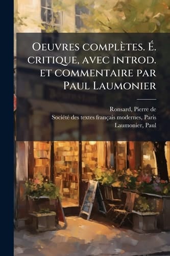 Oeuvres Complètes. Ã%. Critique, Avec Introd. et Commentaire Par Paul Laumonier