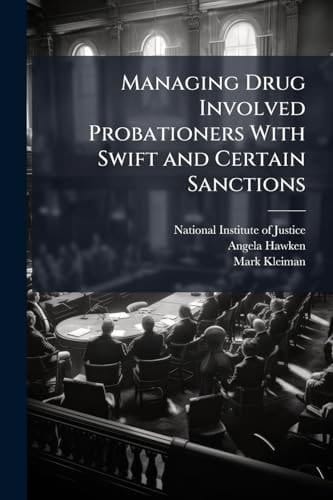 Managing Drug Involved Probationers With Swift and Certain Sanctions