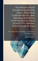 Platnium Group Elements in Native Gold, Alluvium Concentrates, and Mineralized Rock Concentrates From Some Gold Mining Districts of Alaska