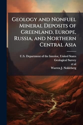Geology and Nonfuel Mineral Deposits of Greenland, Europe, Russia, and Northern Central Asia