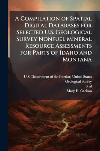 A Compilation of Spatial Digital Databases for Selected U. S. Geological Survey Nonfuel Mineral Resource Assessments for Parts of Idaho and Montana