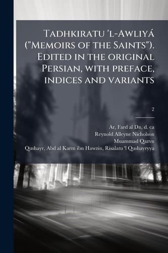 Tadhkiratu 'l-Awliyà ( Memoirs of the Saints ). Edited in the Original Persian, with Preface, Indices and Variants