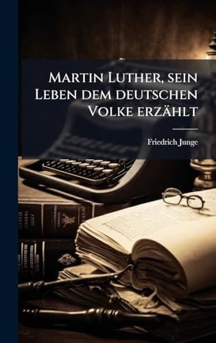 Martin Luther, Sein Leben Dem Deutschen Volke Erzählt