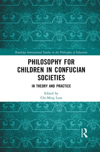 Philosophy for Children in Confucian Societies In Theory and Practice