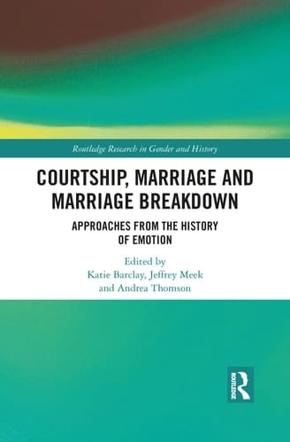 Courtship, Marriage and Marriage Breakdown Approaches from the History of Emotion