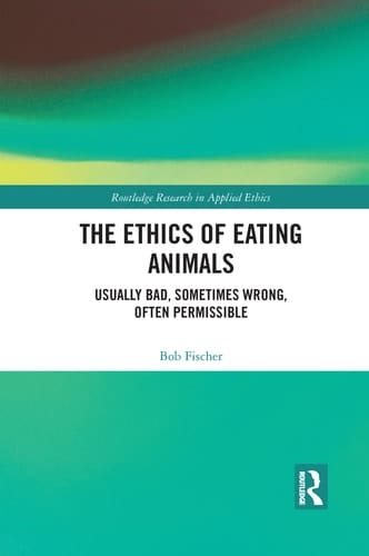 The Ethics of Eating Animals Usually Bad, Sometimes Wrong, Often Permissible