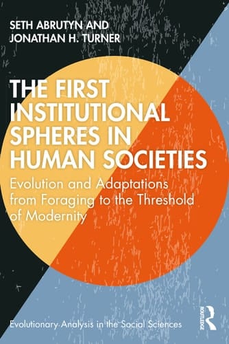 The First Institutional Spheres in Human Societies Evolution and Adaptations from Foraging to the Threshold of Modernity