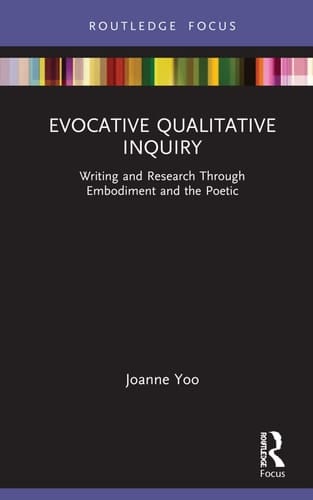 Evocative Qualitative Inquiry Writing and Research Through Embodiment and the Poetic
