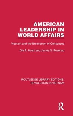 American Leadership in World Affairs Vietnam and the Breakdown of Consensus