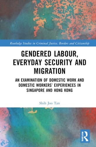 Gendered Labour, Everyday Security and Migration An Examination of Domestic Work and Domestic Workers' Experiences in Singapore and Hong Kong