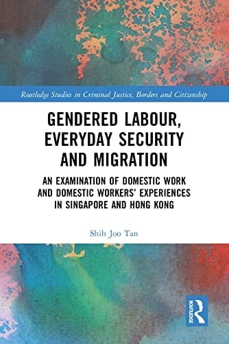 Gendered Labour, Everyday Security and Migration An Examination of Domestic Work and Domestic Workers' Experiences in Singapore and Hong Kong