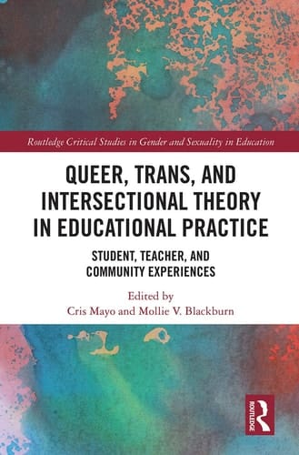 Queer, Trans, and Intersectional Theory in Educational Practice Student, Teacher, and Community Experiences