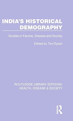India's Historical Demography Studies in Famine, Disease and Society
