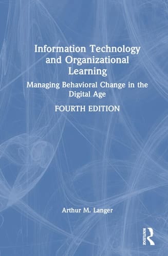 Information Technology and Organizational Learning Managing Behavioral Change in the Digital Age