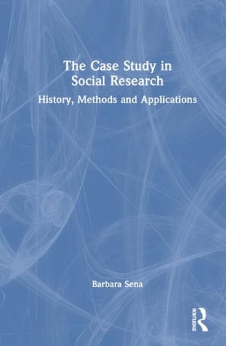 The Case Study in Social Research History, Methods and Applications
