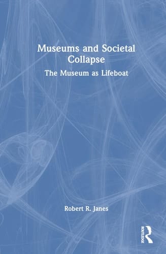 Museums and Societal Collapse The Museum as Lifeboat