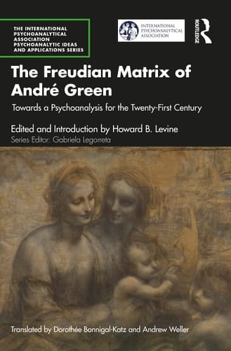 The Freudian Matrix of ​André Green Towards a Psychoanalysis for the Twenty-First Century