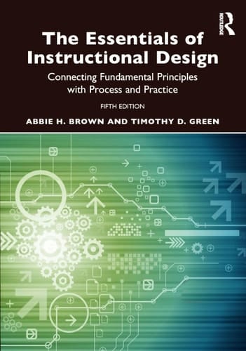 The Essentials of Instructional Design Connecting Fundamental Principles with Process and Practice