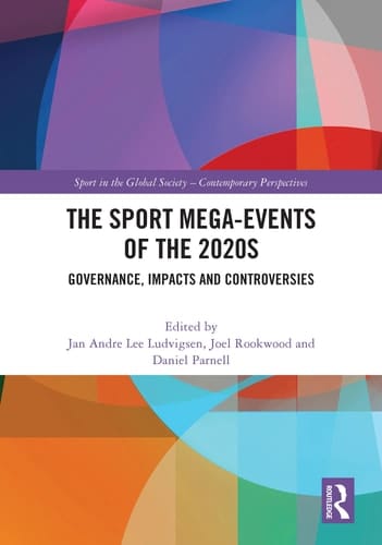 The Sport Mega-Events of The 2020s Governance, Impacts and Controversies