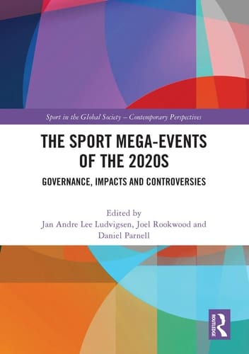 The Sport Mega-Events of The 2020s Governance, Impacts and Controversies