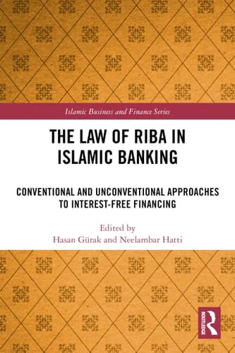 The Law of Riba in Islamic Banking Conventional and Unconventional Approaches to Interest-Free Financing