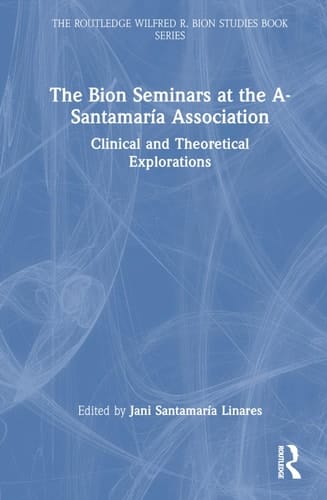 The Bion Seminars at the A-Santamaría Association Clinical and Theoretical Explorations
