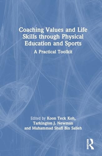 Coaching Values and Life Skills Through Physical Education and Sports A Practical Toolkit
