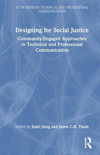 Designing for Social Justice Community-Engaged Approaches in Technical and Professional Communication