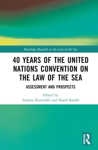 40 Years of the United Nations Convention on the Law of the Sea Assessment and Prospects