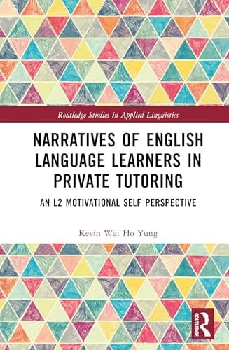 Narratives of English Language Learners in Private Tutoring An L2 Motivational Self Perspective